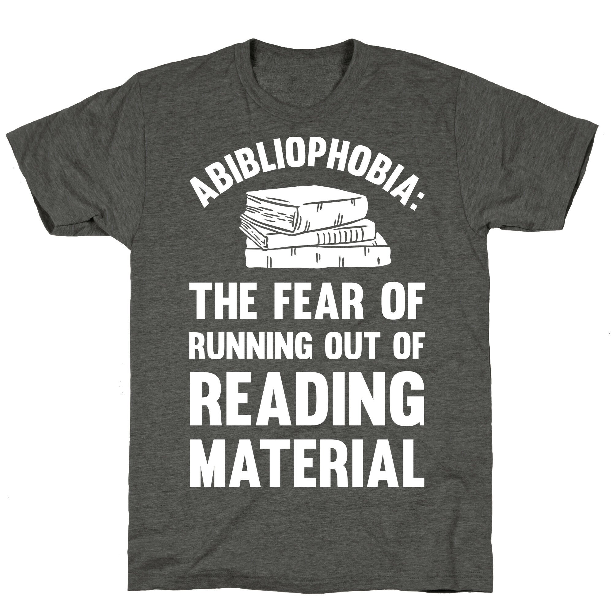 Abibliophobia: The Fear Of Running Out Of Reading Material Unisex Triblend Tee